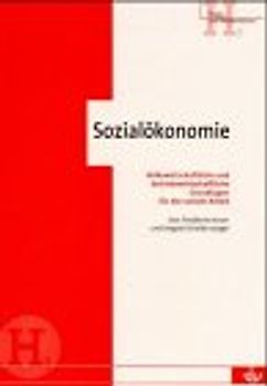 Sozialökonomie. Volkswirtschaftliche und betriebswirtschaftliche Grundlagen für die soziale Arbeit