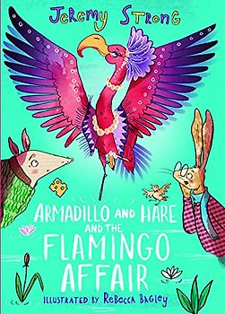 Armadillo and Hare and the Flamingo Affair (Small Tales from the Big Forest, Band 3)
