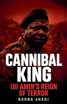 Cannibal King  Idi Amin's Reign of Terror