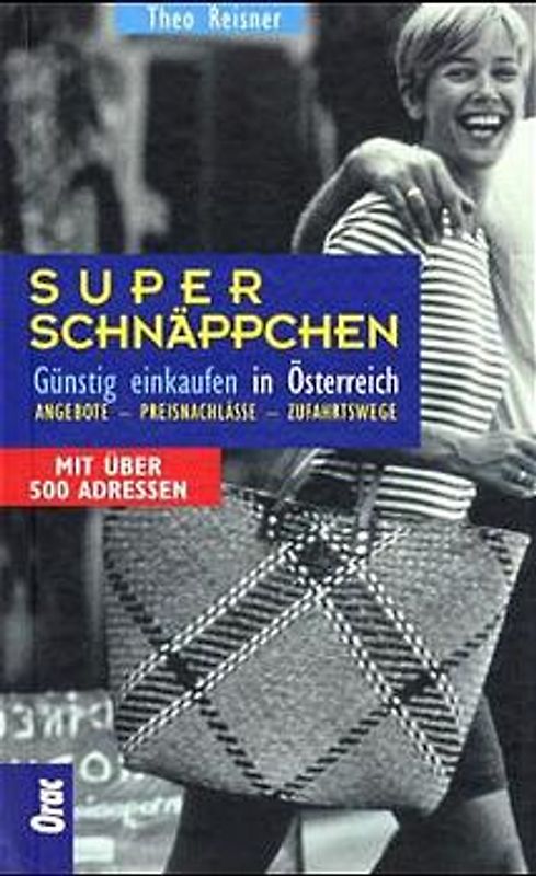 Super-Schnäppchen. Günstig einkaufen in Österreich. Angebote - Preisnachlässe - Zufahrtswege. Mit über 500 Adressen