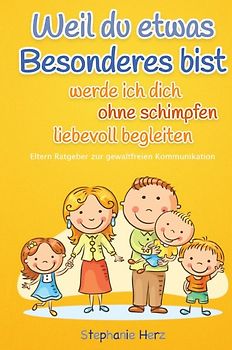 Weil du etwas Besonderes bist werde ich dich ohne schimpfen liebevoll begleiten