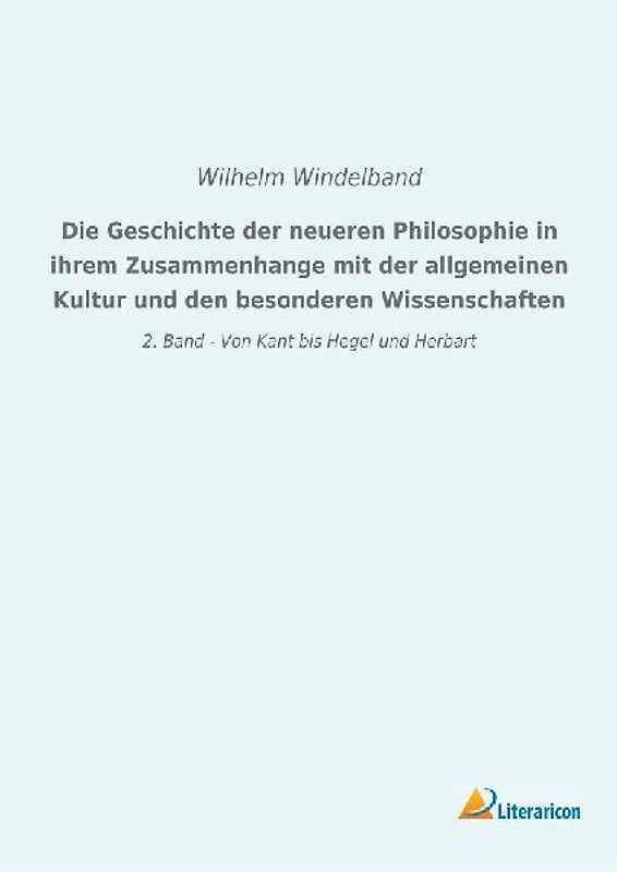 Die Geschichte der neueren Philosophie in ihrem Zusammenhange mit der allgemeinen Kultur und den besonderen Wissenschaften