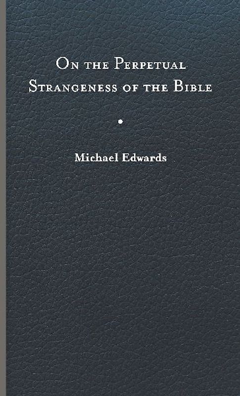 On the Perpetual Strangeness of the Bible