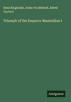 Triumph of the Emperor Maximilian I