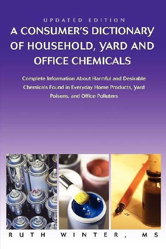 A   Consumer's Dictionary of Household, Yard and Office Chemicals