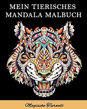 Mein tierisches Mandala Malbuch: Malbuch für Erwachsene . Stress abbauen mit Tier-Mandalas (Katzen,Löwen, Elefanten, Eulen, Pferde, Hunde...