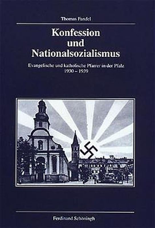 Konfession und Nationalsozialismus. Evangelische und katholische Pfarrer in der Pfalz 1930-1939