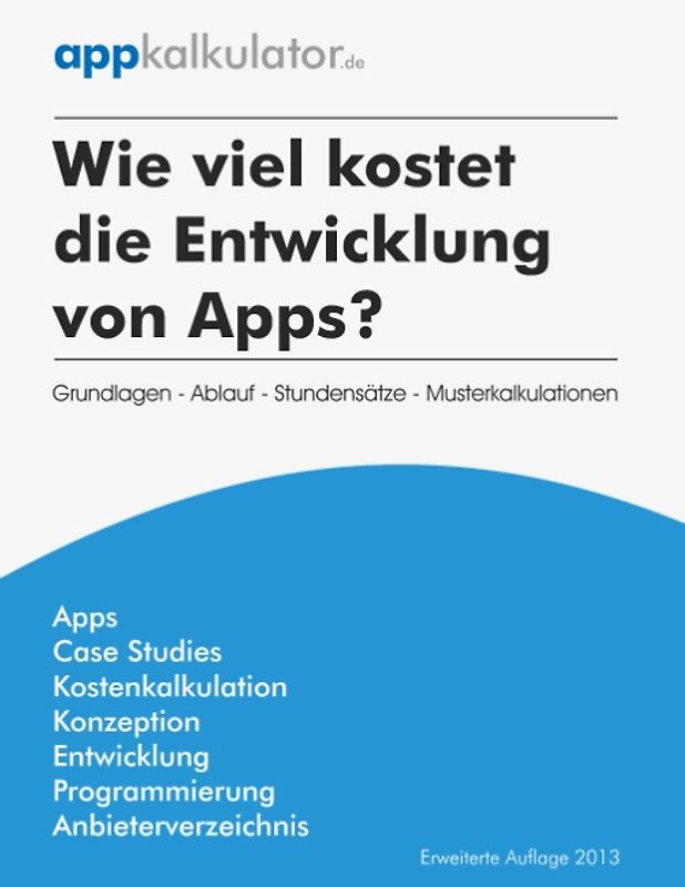 Wie viel kostet die Entwicklung von Apps?. Grundlagen - Ablauf - Stundensätze - Musterkalkulationen