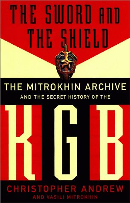 The Sword and the Shield. The Secret History of the KGB: The Mitrokhin Archive and the Secret History of the KGB