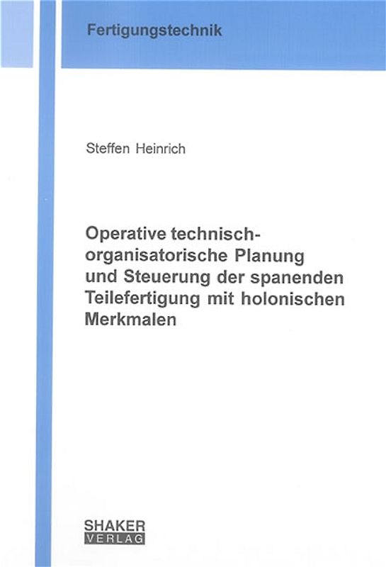 Operative technisch-organisatorische Planung und Steuerung der spanenden Teilefertigung mit holonischen Merkmalen