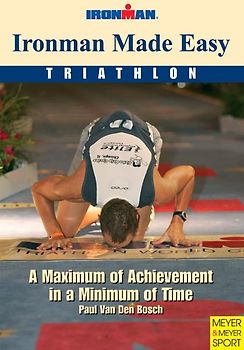 Ironman Made Easy. A Maximum of Achievement in a Minimum of Time