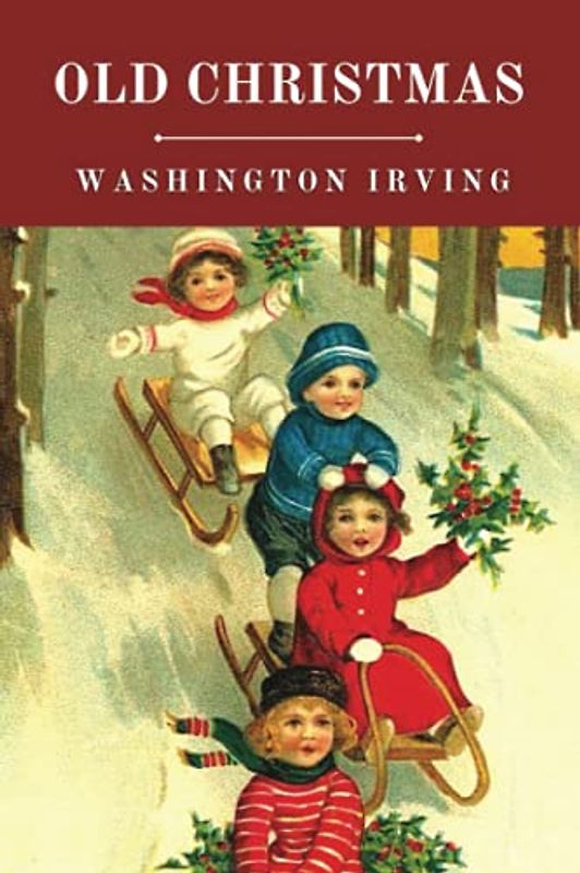 Old Christmas: (Classics Illustrated and Annotated)