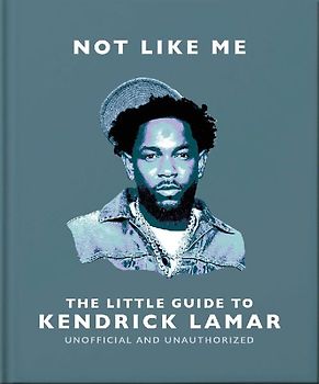 Not Like Me: The Little Guide to Kendrick Lamar