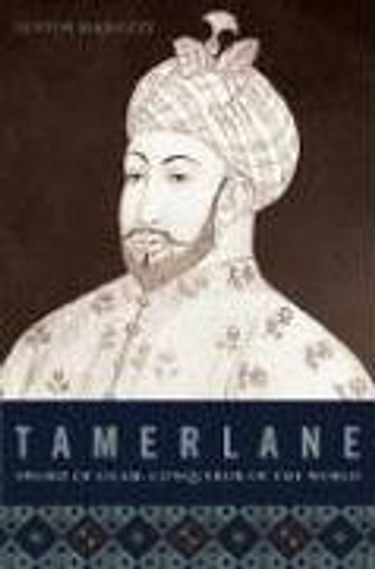 Tamerlane: Sword of Islam, Conqueror of the World - Justin Marozzi