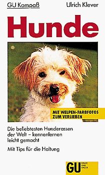 GU Kompass Hunde. Die beliebtesten Hunderassen der Welt - kennenlernen leicht gemacht. Mit Tips für die Hundehaltung