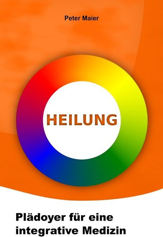 Heilung - Plädoyer für eine integrative Medizin