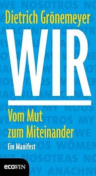 Wir. Vom Mut zum Miteinander - Ein Manifest