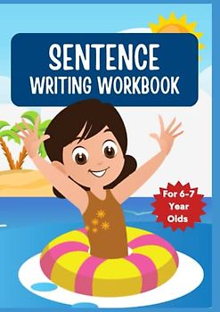 SENTENCE WRITING WORKBOOKS FOR 6 -7 YEAR OLDS:: WRITING PROMPT FOR KIDS
