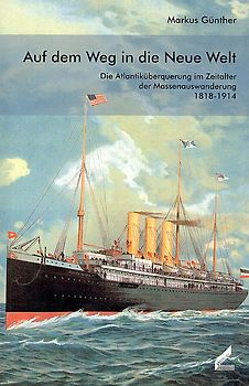 Auf dem Weg in die Neue Welt. Die Atlantiküberquerung im Zeitalter der Massenauswanderung 1818-1914