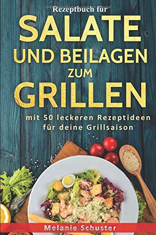 Rezeptbuch für Salate und Beilagen zum Grillen: mit 50 leckeren Rezeptideen für deine Grillsaison