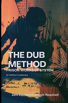 The Dub Method: Prison Workout System