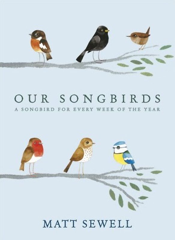 Our Songbirds: A Songbird For Every Week of the Year - Matt Sewell [Hardcover]