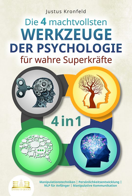 Die 4 machtvollsten WERKZEUGE DER PSYCHOLOGIE für wahre Superkräfte: Manipulationstechniken - Persönlichkeitsentwicklung - NLP für Anfänger - Manipulative Kommunikation