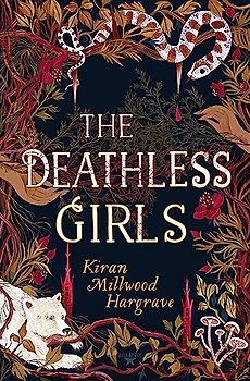 The Deathless Girls: Kiran Millwood Hargrave