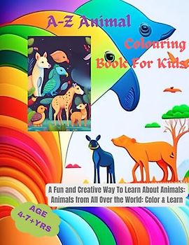 A-Z Animal Colouring Book for Kids: A Fun and Creative Way to Learn About Animals: Animals from All Over the World: Color and Learn