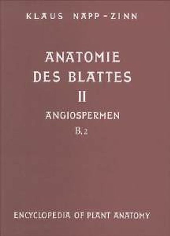 Handbuch der Pflanzenanatomie. Encyclopedia of plant anatomy. Traité d'anatomie végétale / Anatomie des Blattes. II: Blattanatomie der Angiospermen / B. Experimentelle und ökologische Anatomie des Angiospermenblattes