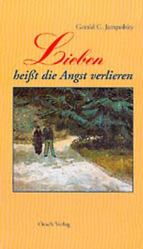 Lieben heisst die Angst verlieren