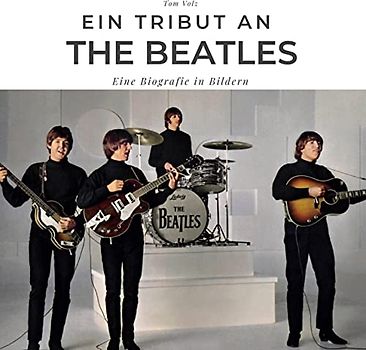 Ein Tribut an The Beatles: Eine Biografie in Bildern