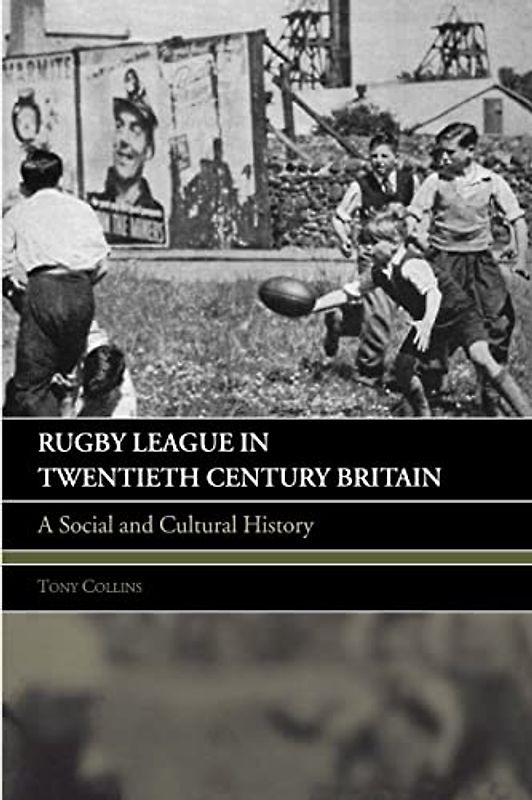 Rugby League in Twentieth Century Britain: A Social and Cultural History