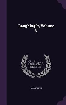 Roughing It, Volume 8