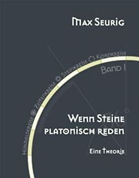 Himmelskreise - Zeitenkreise - Steinkreise - Kornkreise / Wenn Steine platonisch reden