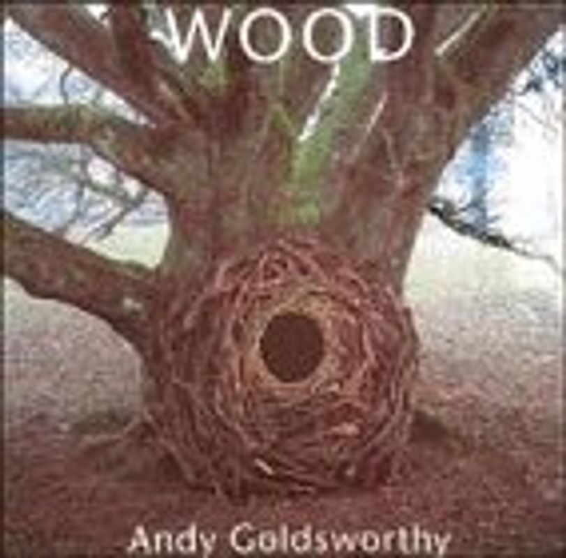 Wood - Andy Goldsworthy [Hardcover]