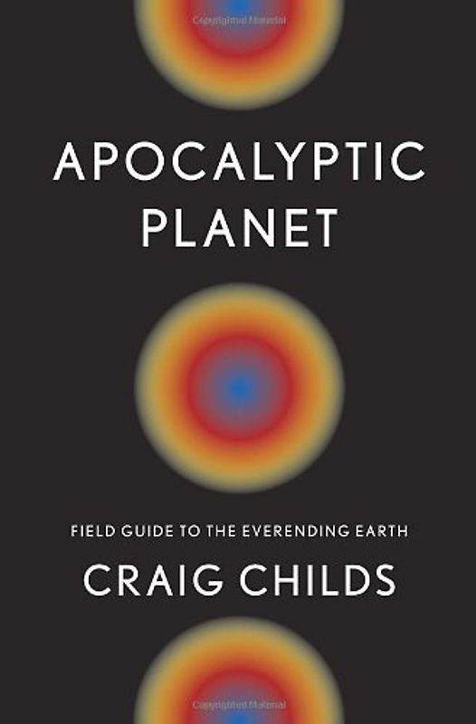 Apocalyptic Planet: Field Guide to the Everending Earth