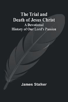The Trial and Death of Jesus Christ