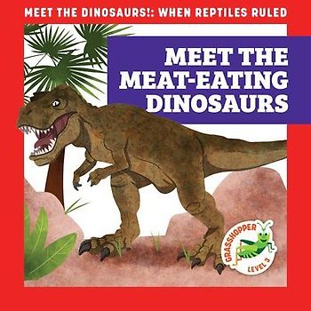 Meet the Meat-Eating Dinosaurs