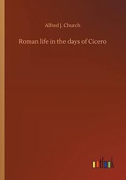Roman life in the days of Cicero