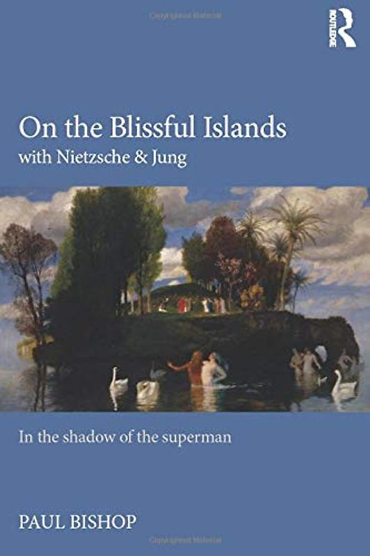 On the Blissful Islands with Nietzsche & Jung: In the Shadow of the Superman