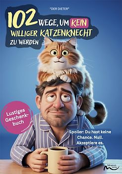 102 Wege, um kein williger Katzenknecht zu werden