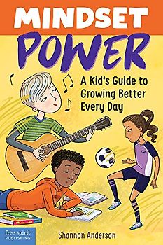 Mindset Power: A Kid’s Guide to Growing Better Every Day