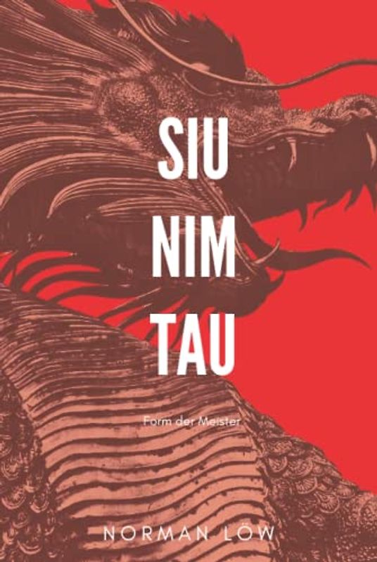 SIU NIM TAU: Form der Meister Wing Chun/Wing Tsun Kung Fu Lehrbuch