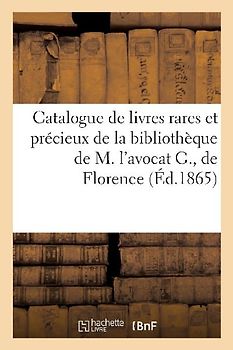 Catalogue de Livres Rares Et Précieux de la Bibliothèque de M. l'Avocat G., de Florence