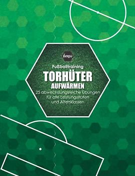 Fussballtraining Torwart Aufwärmen: 25 Übungen für alle Leistungsstufen und Altersklassen