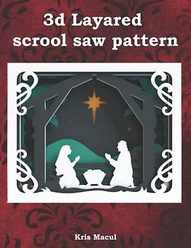 3d layared scrool saw pattern: Angels, Gingerbread houses, Nativity scene, Snowflakes (Scrool saw patterns)