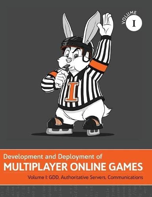 Development and Deployment of Multiplayer Online Games, Vol. I: GDD, Authoritative Servers, Communications (Development and Deployment of Multiplayer Games, Band 1)