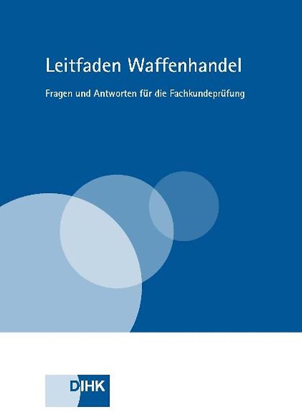 Leitfaden Waffenhandel. Fragen und Antworten für die Fachkundeprüfung