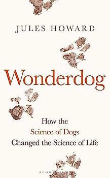 Wonderdog: How the Science of Dogs Changed the Science of Life